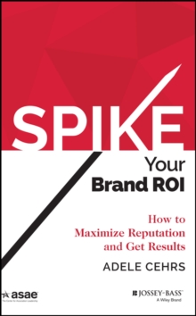 Spike your Brand ROI : How to Maximize Reputation and Get Results