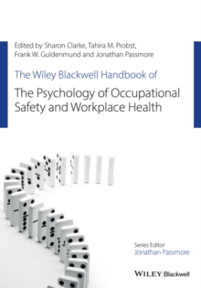 The Wiley Blackwell Handbook of the Psychology of Occupational Safety and Workplace Health, Hardback Book The Wiley Blackwell Handbook of the Psychology of Occupational Safety and Workplace Health, Hardback Book