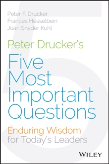 Peter Drucker's Five Most Important Questions : Enduring Wisdom for Today's Leaders