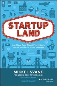 Startupland : How Three Guys Risked Everything to Turn an Idea into a Global Business