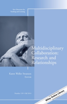 Multidisciplinary Collaboration: Research and Relationships : New Directions for Teaching and Learning, Number 139