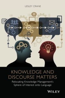 Knowledge and Discourse Matters : Relocating Knowledge Management's Sphere of Interest onto Language