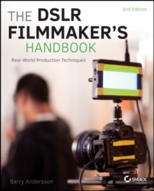 The DSLR Filmmaker's Handbook : Real-World Production Techniques