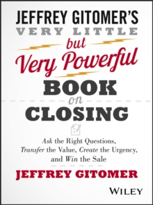 The Very Little But Very Powerful Book on Closing : Ask the Right Questions, Transfer the Value, Create the Urgency, and Win the Sale, Hardback Book The Very Little But Very Powerful Book on Closing : Ask the Right Questions, Transfer the Value, Create the Urgency, and Win the Sale, Hardback Book