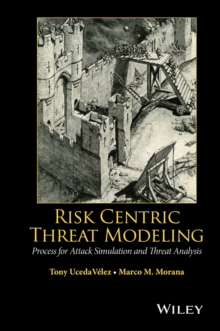 Risk Centric Threat Modeling : Process for Attack Simulation and Threat Analysis