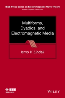 Multiforms, Dyadics, and Electromagnetic Media, Hardback Book Multiforms, Dyadics, and Electromagnetic Media, Hardback Book