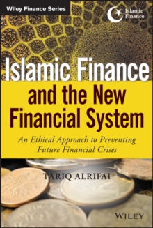 Islamic Finance and the New Financial System : An Ethical Approach to Preventing Future Financial Crises