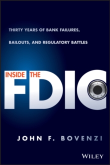 Inside the Fdic : Thirty Years of Bank Failures, Bailouts, and Regulatory Battles, Hardback Book Inside the Fdic : Thirty Years of Bank Failures, Bailouts, and Regulatory Battles, Hardback Book