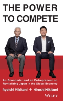 The Power to Compete : An Economist and an Entrepreneur on Revitalizing Japan in the Global Economy