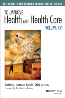 To Improve Health and Health Care, Volume XVI : The Robert Wood Johnson Foundation Anthology