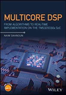 Multicore DSP : From Algorithms to Real-time Implementation on the TMS320C66x SoC, Hardback Book Multicore DSP : From Algorithms to Real-time Implementation on the TMS320C66x SoC, Hardback Book