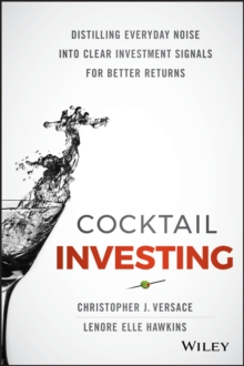 Cocktail Investing : Distilling Everyday Noise into Clear Investment Signals for Better Returns