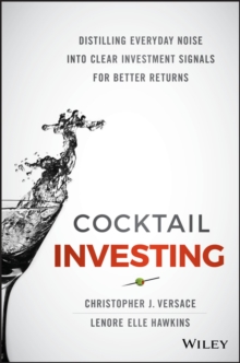 Cocktail Investing : Distilling Everyday Noise into Clear Investment Signals for Better Returns