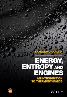 Energy, Entropy and Engines : An Introduction to Thermodynamics