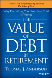 The Value of Debt in Retirement : Why Everything You Have Been Told Is Wrong, Hardback Book The Value of Debt in Retirement : Why Everything You Have Been Told Is Wrong, Hardback Book