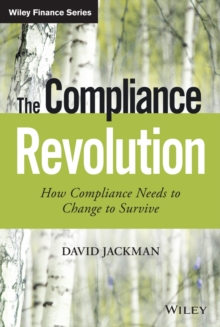 The Compliance Revolution : How Compliance Needs to Change to Survive, Hardback Book The Compliance Revolution : How Compliance Needs to Change to Survive, Hardback Book