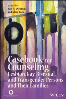 Casebook for Counseling : Lesbian, Gay, Bisexual, and Transgender Persons and Their Families