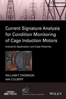 Current Signature Analysis for Condition Monitoring of Cage Induction Motors : Industrial Application and Case Histories, Hardback Book Current Signature Analysis for Condition Monitoring of Cage Induction Motors : Industrial Application and Case Histories, Hardback Book