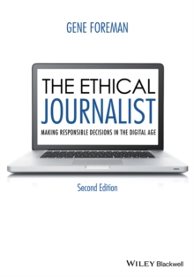 The Ethical Journalist : Making Responsible Decisions in the Digital Age, Paperback Book The Ethical Journalist : Making Responsible Decisions in the Digital Age, Paperback Book