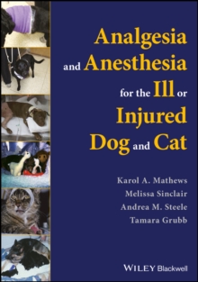Analgesia and Anesthesia for the Ill or Injured Dog and Cat, Paperback / softback Book Analgesia and Anesthesia for the Ill or Injured Dog and Cat, Paperback / softback Book