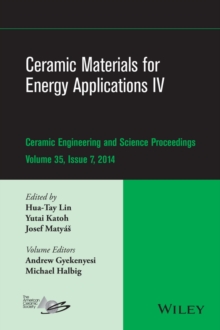 Ceramic Materials for Energy Applications IV : A Collection of Papers Presented at the 38th International Conference on Advanced Ceramics and Composites, January 27-31, 2014, Daytona Beach, FL, Volume