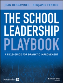 The School Leadership Playbook : A Field Guide for Dramatic Improvement