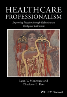 Healthcare Professionalism : Improving Practice through Reflections on Workplace Dilemmas