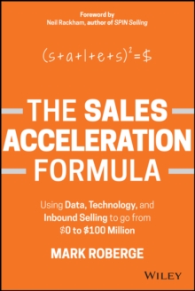 The Sales Acceleration Formula : Using Data, Technology, and Inbound Selling to go from $0 to $100 Million