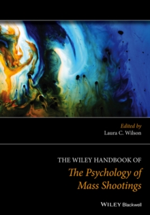 The Wiley Handbook of the Psychology of Mass Shootings, Hardback Book The Wiley Handbook of the Psychology of Mass Shootings, Hardback Book