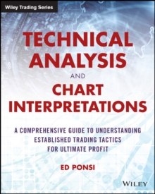 Technical Analysis and Chart Interpretations : A Comprehensive Guide to Understanding Established Trading Tactics for Ultimate Profit