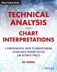 Technical Analysis And Chart Interpretations : A Comprehensive Guide To Understanding Established Trading Tactics For Ultimate Profit