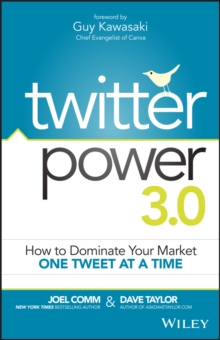 Twitter Power 3.0 : How to Dominate Your Market One Tweet at a Time