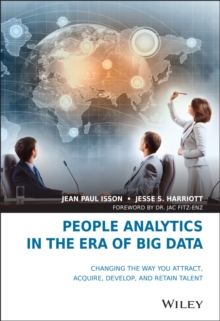 People Analytics in the Era of Big Data : Changing the Way You Attract, Acquire, Develop, and Retain Talent