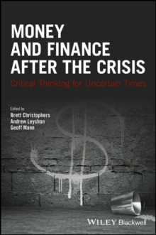 Money and Finance After the Crisis : Critical Thinking for Uncertain Times