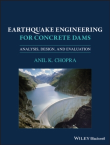 Earthquake Engineering for Concrete Dams : Analysis, Design, and Evaluation