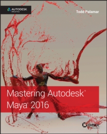 Mastering Autodesk Maya 2016 : Autodesk Official Press