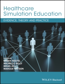 Healthcare Simulation Education : Evidence, Theory and Practice