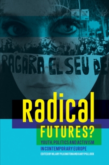 Radical Futures? : Youth, Politics and Activism in Contemporary Europe, Paperback / softback Book Radical Futures? : Youth, Politics and Activism in Contemporary Europe, Paperback / softback Book