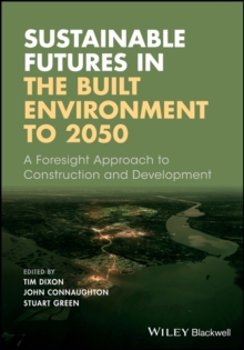 Sustainable Futures in the Built Environment to 2050 : A Foresight Approach to Construction and Development