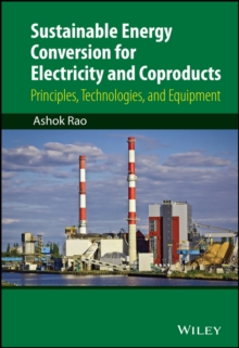 Sustainable Energy Conversion for Electricity and Coproducts : Principles, Technologies, and Equipment