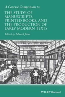 A Concise Companion to the Study of Manuscripts, Printed Books, and the Production of Early Modern Texts, Paperback Book A Concise Companion to the Study of Manuscripts, Printed Books, and the Production of Early Modern Texts, Paperback Book