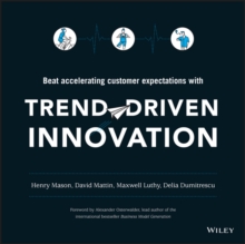 Trend-Driven Innovation : Beat Accelerating Customer Expectations