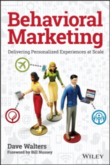 Behavioral Marketing : Delivering Personalized Experiences at Scale, Hardback Book Behavioral Marketing : Delivering Personalized Experiences at Scale, Hardback Book