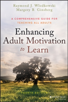 Enhancing Adult Motivation to Learn : A Comprehensive Guide for Teaching All Adults