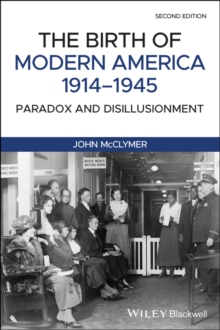 The Birth of Modern America, 1914 - 1945 : Paradox and Disillusionment