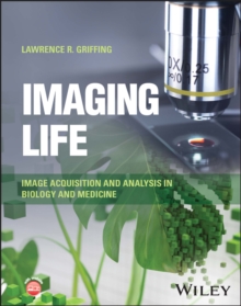 Imaging Life : Image Acquisition and Analysis in Biology and Medicine