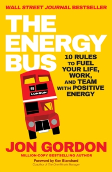 The Energy Bus : 10 Rules to Fuel Your Life, Work, and Team with Positive Energy, Paperback Book The Energy Bus : 10 Rules to Fuel Your Life, Work, and Team with Positive Energy, Paperback Book