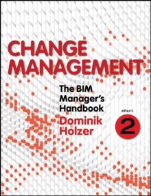 The BIM Manager's Handbook, Part 2 : Change Management