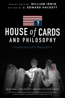 House of Cards and Philosophy : Underwood's Republic