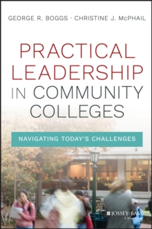 Practical Leadership in Community Colleges : Navigating Today's Challenges